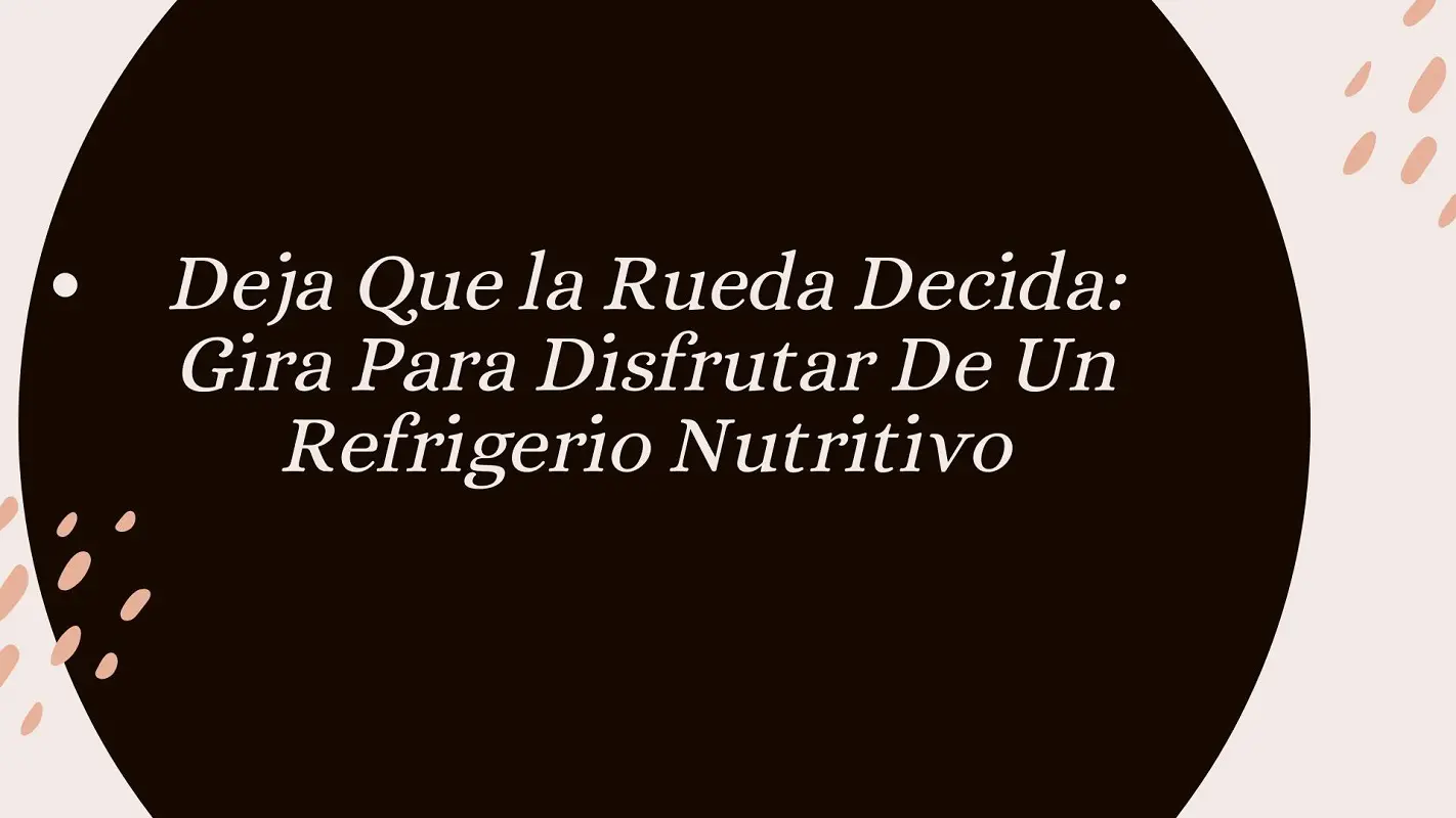 Deja que la rueda decida tu refrigerio nutritivo