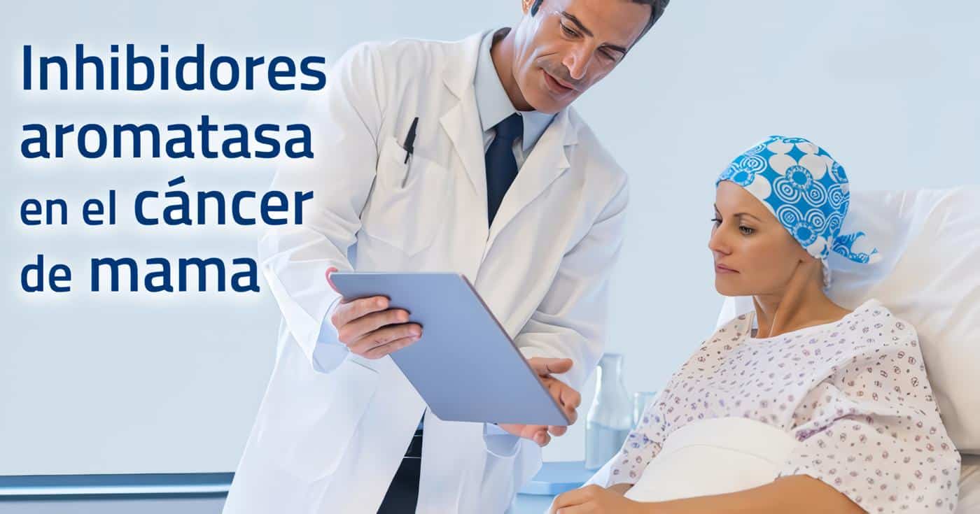 Inhibidores de la Aromatasa - Cáncer de Mama