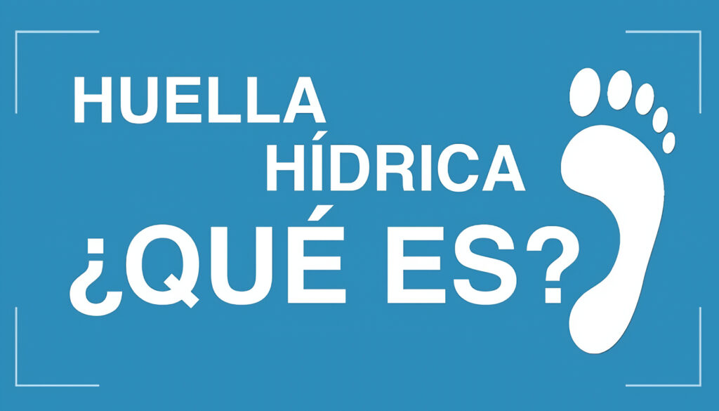 Qué es la Huella Hídrica